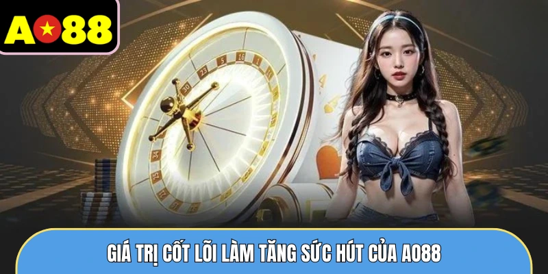Giá trị cốt lõi làm tăng sức hút của AO88