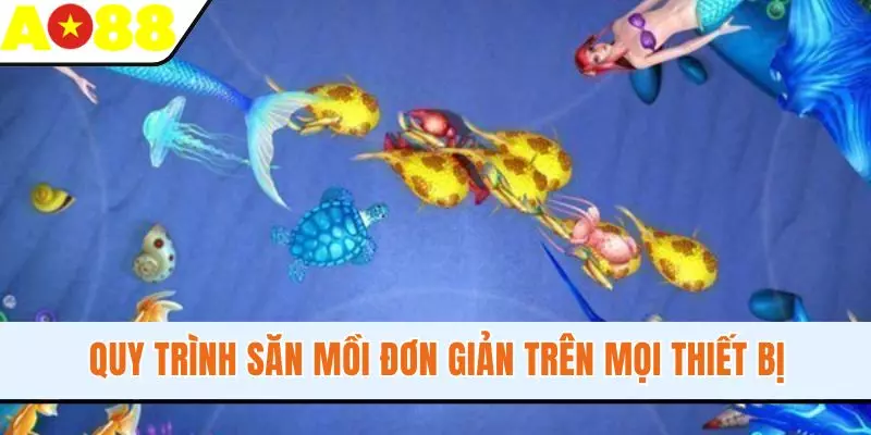 Quy trình săn mồi đơn giản trên mọi thiết bị